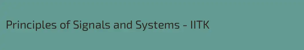 Principles of Signals and Systems - IITK